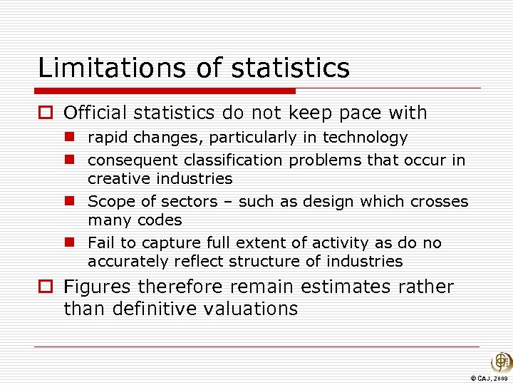 Limitations of statistics o Official statistics do not keep pace with n rapid changes,