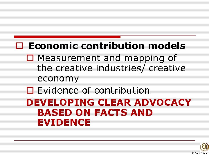 o Economic contribution models o Measurement and mapping of the creative industries/ creative economy
