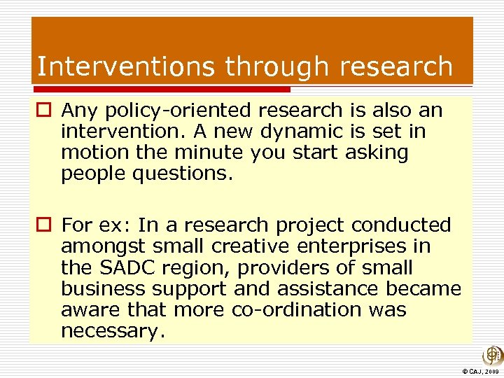 Interventions through research o Any policy-oriented research is also an intervention. A new dynamic