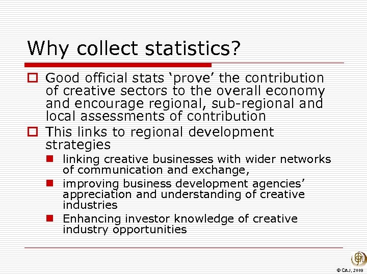 Why collect statistics? o Good official stats ‘prove’ the contribution of creative sectors to