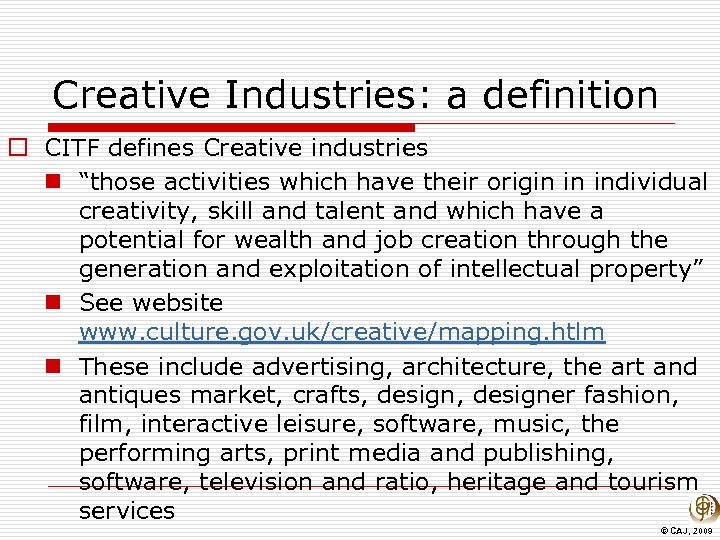 Creative Industries: a definition o CITF defines Creative industries n “those activities which have