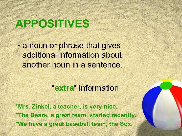 APPOSITIVES ~ a noun or phrase that gives additional information about another noun in