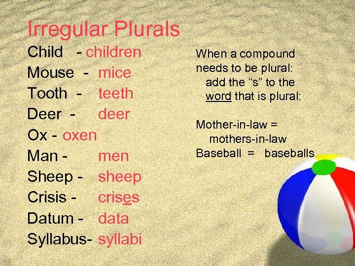 Irregular Plurals Child - children Mouse - mice Tooth - teeth Deer - deer