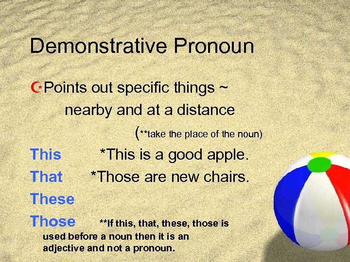 Demonstrative Pronoun ZPoints out specific things ~ nearby and at a distance (**take the