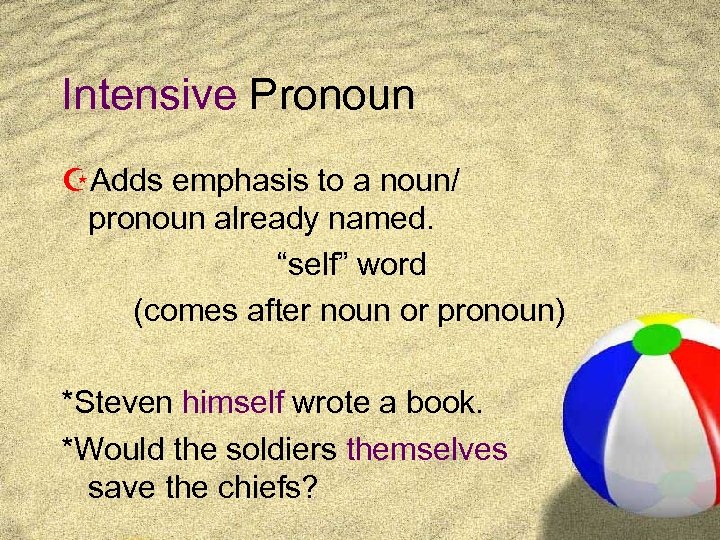 Intensive Pronoun ZAdds emphasis to a noun/ pronoun already named. “self” word (comes after