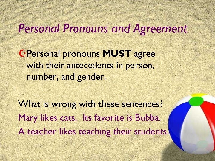 Personal Pronouns and Agreement ZPersonal pronouns MUST agree with their antecedents in person, number,