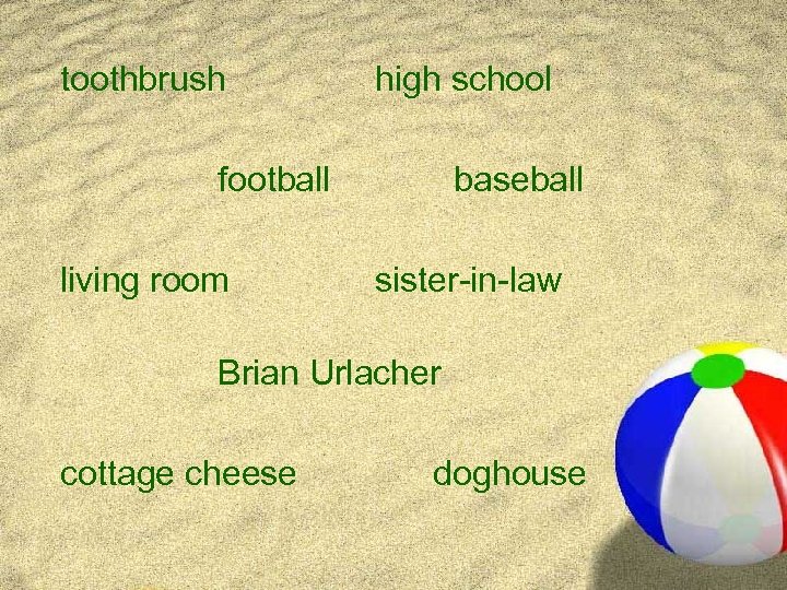 toothbrush high school football living room baseball sister-in-law Brian Urlacher cottage cheese doghouse 