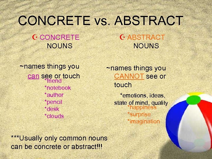 CONCRETE vs. ABSTRACT Z CONCRETE NOUNS Z ABSTRACT NOUNS ~names things you can see