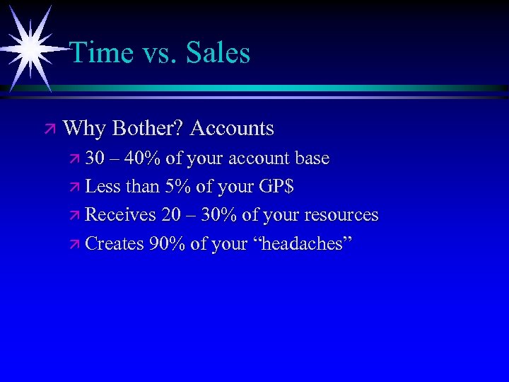 Time vs. Sales ä Why Bother? Accounts ä 30 – 40% of your account