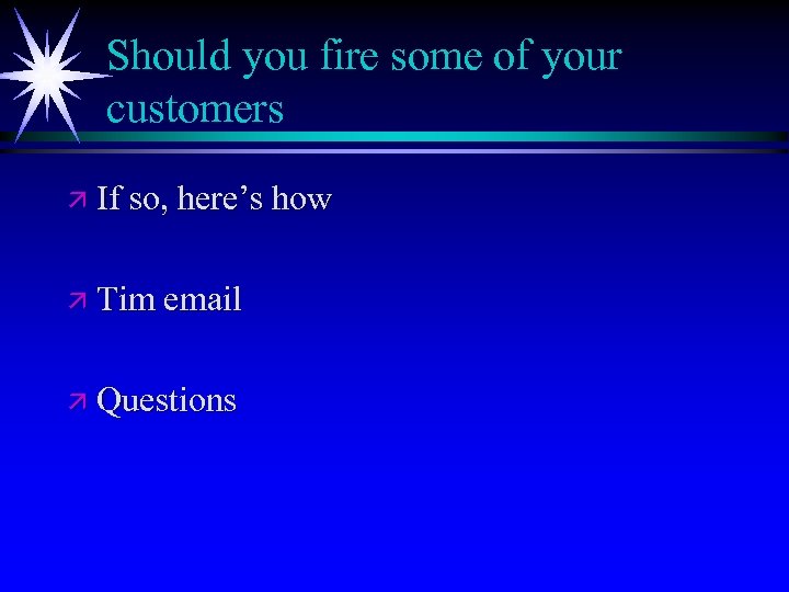Should you fire some of your customers ä If so, here’s how ä Tim