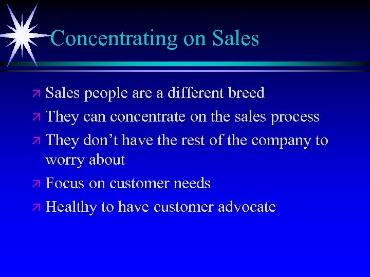 Concentrating on Sales ä Sales people are a different breed ä They can concentrate