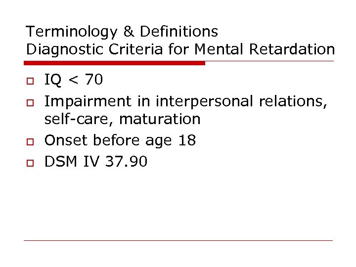 Terminology & Definitions Diagnostic Criteria for Mental Retardation o o IQ < 70 Impairment