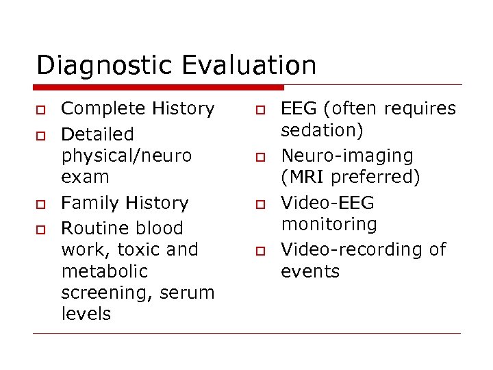 Diagnostic Evaluation o o Complete History Detailed physical/neuro exam Family History Routine blood work,