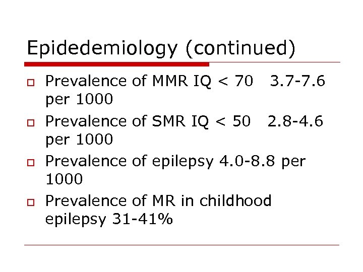 Epidedemiology (continued) o o Prevalence of MMR IQ < 70 3. 7 -7. 6