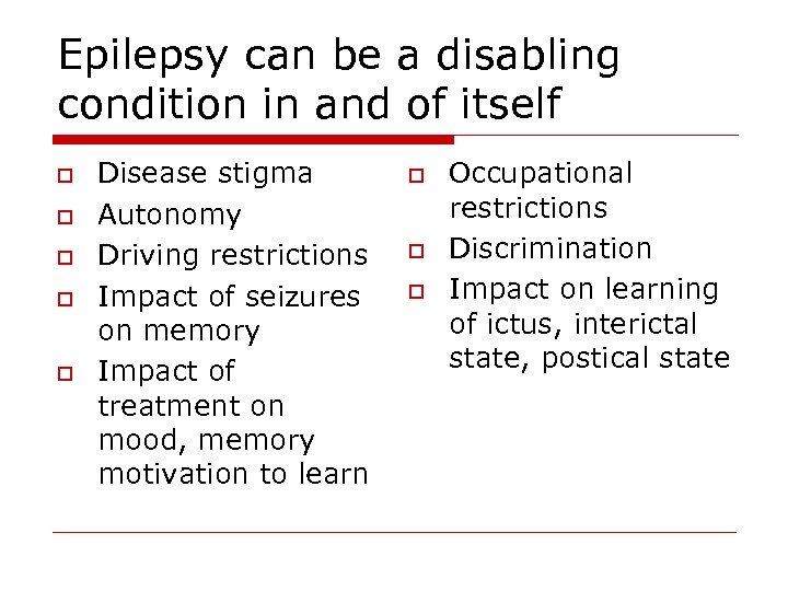 Epilepsy can be a disabling condition in and of itself o o o Disease