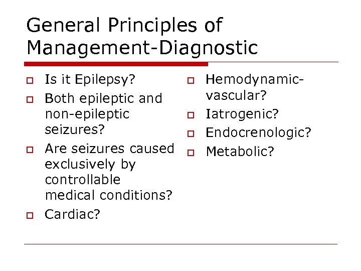 General Principles of Management-Diagnostic o o Is it Epilepsy? Both epileptic and non-epileptic seizures?