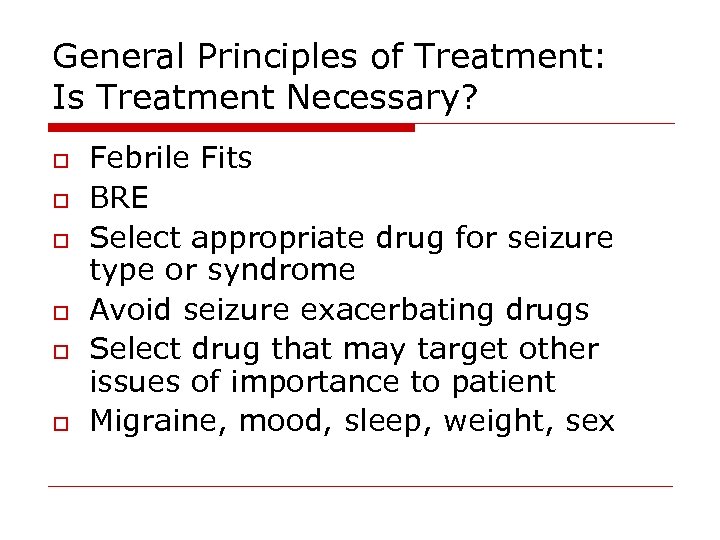 General Principles of Treatment: Is Treatment Necessary? o o o Febrile Fits BRE Select