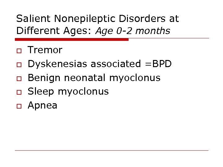 Salient Nonepileptic Disorders at Different Ages: Age 0 -2 months o o o Tremor