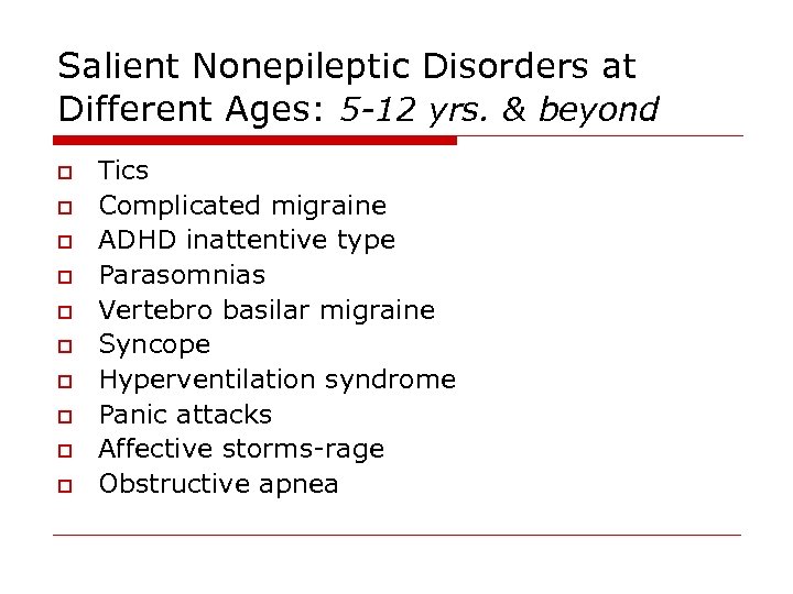 Salient Nonepileptic Disorders at Different Ages: 5 -12 yrs. & beyond o o o