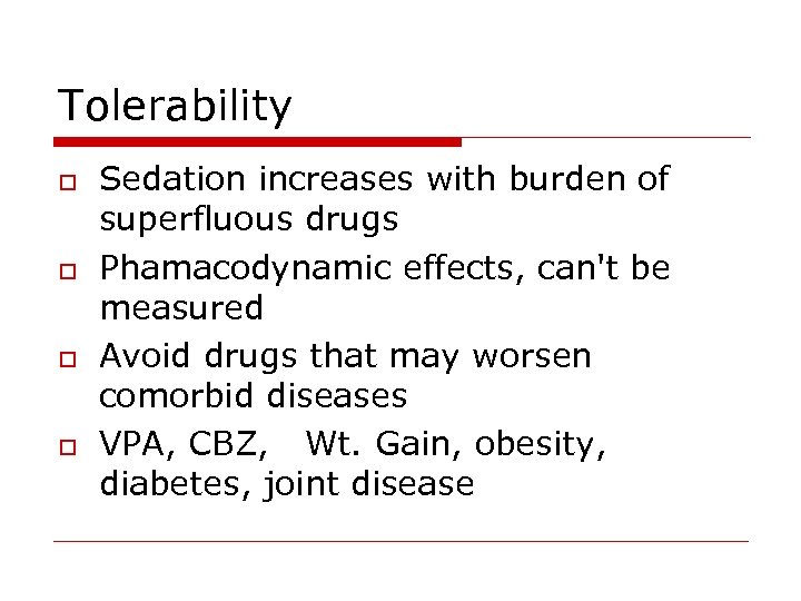 Tolerability o o Sedation increases with burden of superfluous drugs Phamacodynamic effects, can't be