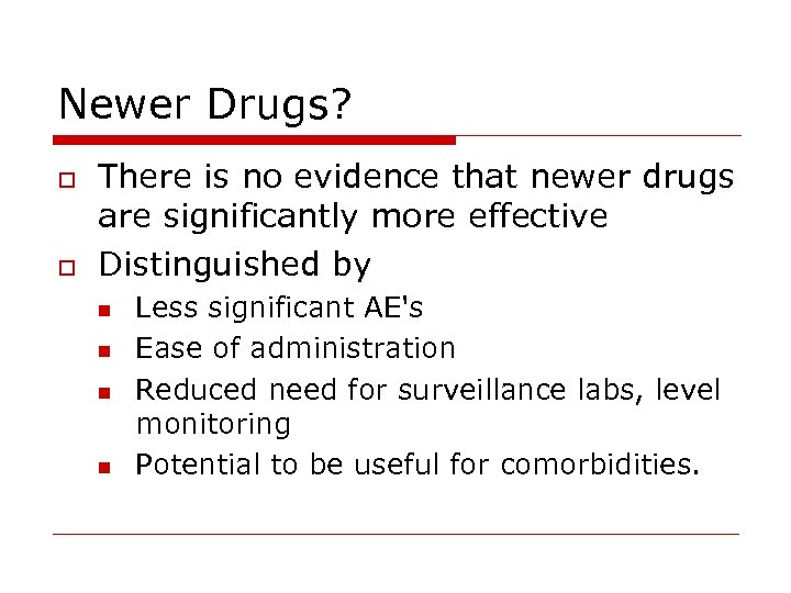 Newer Drugs? o o There is no evidence that newer drugs are significantly more