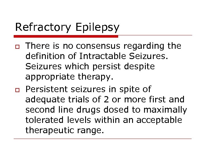 Refractory Epilepsy o o There is no consensus regarding the definition of Intractable Seizures