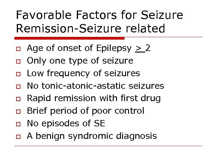 Favorable Factors for Seizure Remission-Seizure related o o o o Age of onset of