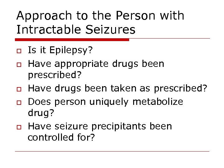 Approach to the Person with Intractable Seizures o o o Is it Epilepsy? Have