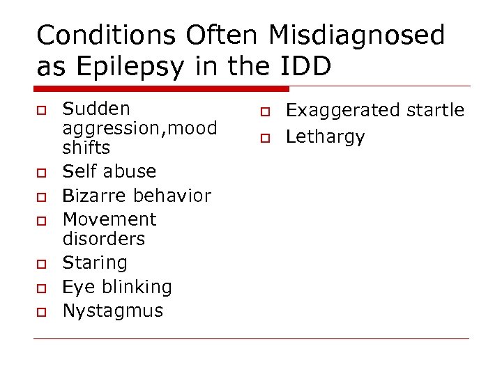 Conditions Often Misdiagnosed as Epilepsy in the IDD o o o o Sudden aggression,