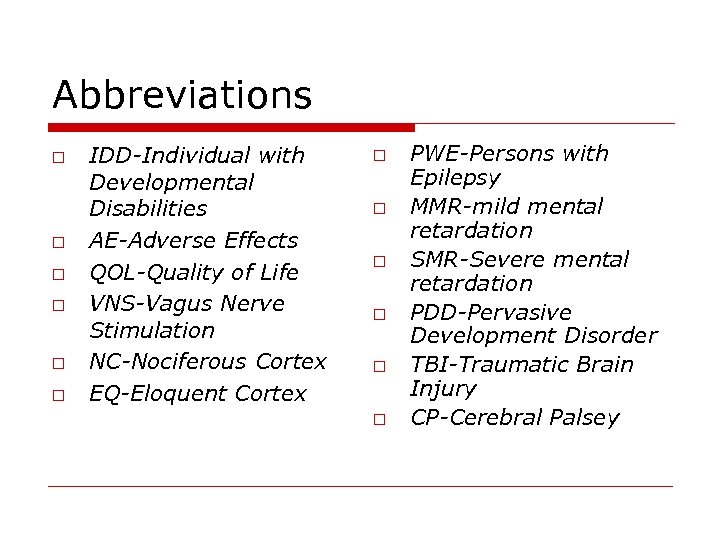 Abbreviations o o o IDD-Individual with Developmental Disabilities AE-Adverse Effects QOL-Quality of Life VNS-Vagus