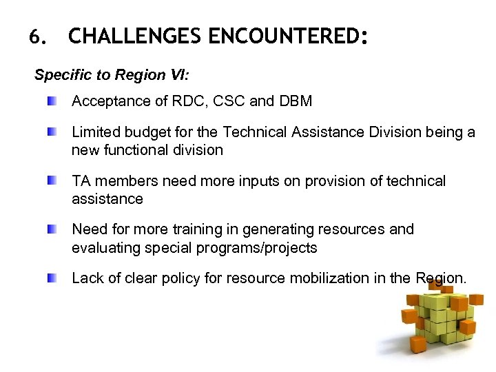 6. CHALLENGES ENCOUNTERED: Specific to Region VI: Acceptance of RDC, CSC and DBM Limited