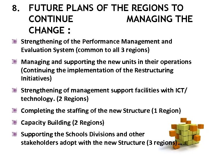 8. FUTURE PLANS OF THE REGIONS TO CONTINUE MANAGING THE CHANGE : Strengthening of