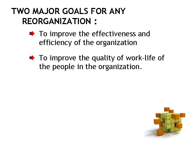 TWO MAJOR GOALS FOR ANY REORGANIZATION : To improve the effectiveness and efficiency of