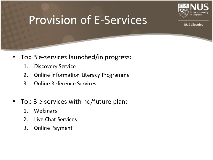 Provision of E-Services • Top 3 e-services launched/in progress: 1. Discovery Service 2. Online