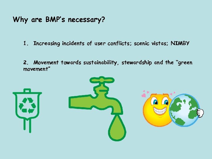 Why are BMP’s necessary? 1. Increasing incidents of user conflicts; scenic vistas; NIMBY 2.