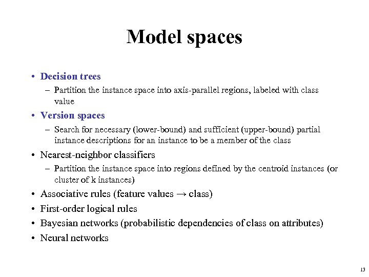 Model spaces • Decision trees – Partition the instance space into axis-parallel regions, labeled