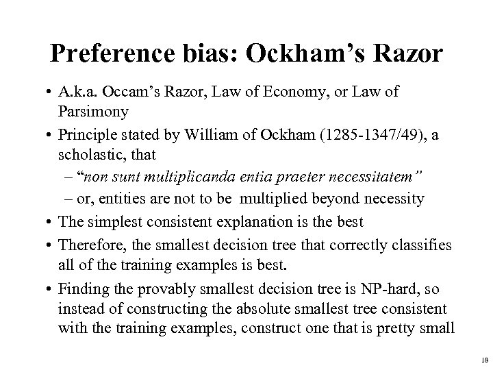 Preference bias: Ockham’s Razor • A. k. a. Occam’s Razor, Law of Economy, or