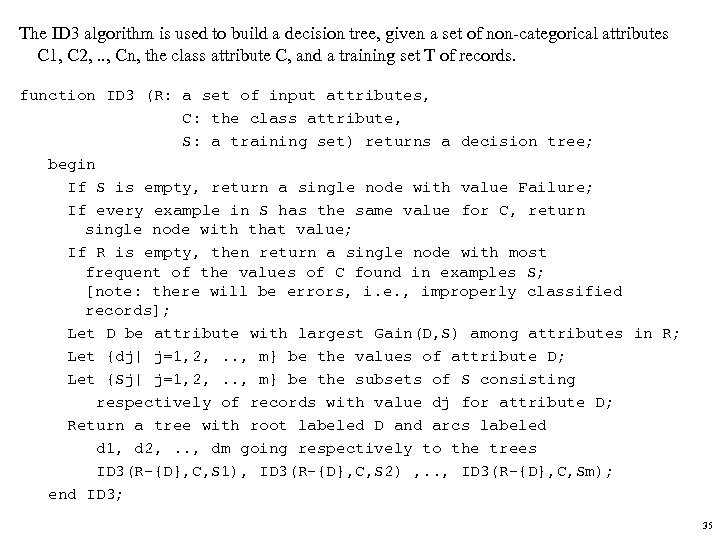 The ID 3 algorithm is used to build a decision tree, given a set