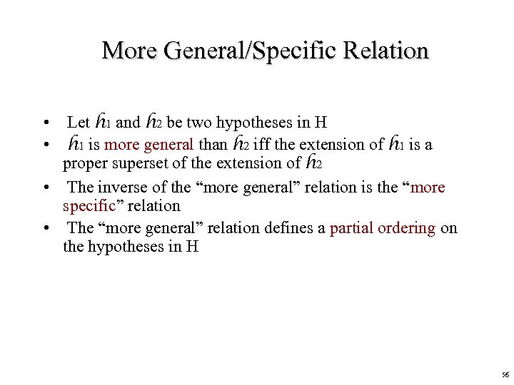 More General/Specific Relation • Let h 1 and h 2 be two hypotheses in