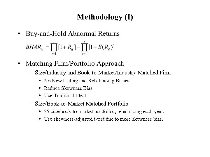 Methodology (I) • Buy-and-Hold Abnormal Returns • Matching Firm/Portfolio Approach – Size/Industry and Book-to-Market/Industry