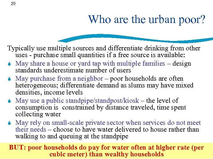 25 Who are the urban poor? Typically use multiple sources and differentiate drinking from
