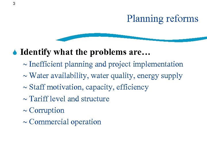 3 Planning reforms S Identify what the problems are… ~ Inefficient planning and project