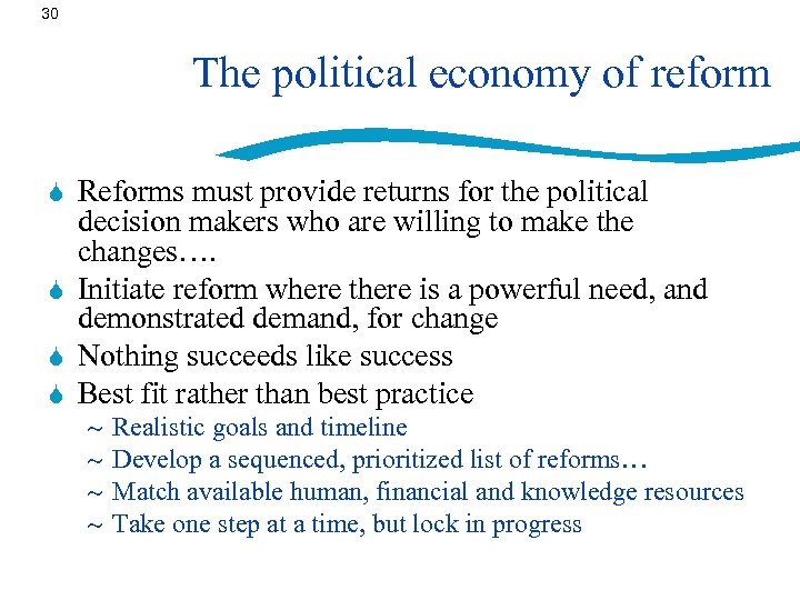 30 The political economy of reform Reforms must provide returns for the political decision