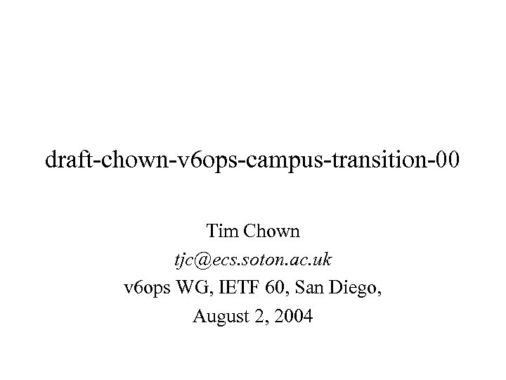 draft-chown-v 6 ops-campus-transition-00 Tim Chown tjc@ecs. soton. ac. uk v 6 ops WG, IETF