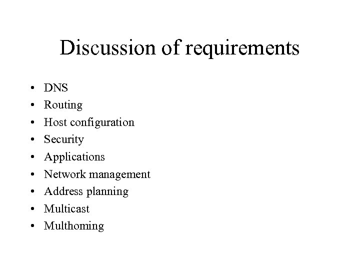 Discussion of requirements • • • DNS Routing Host configuration Security Applications Network management