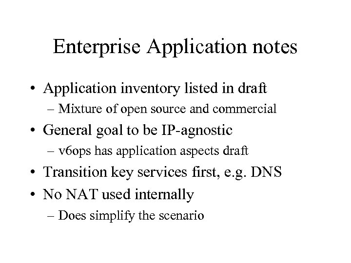 Enterprise Application notes • Application inventory listed in draft – Mixture of open source