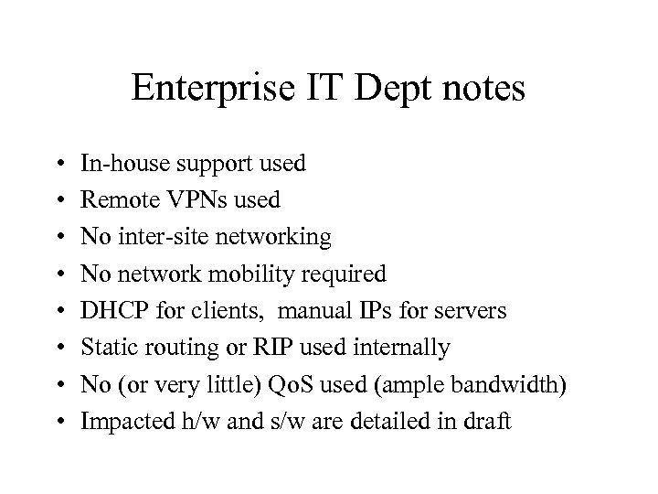 Enterprise IT Dept notes • • In-house support used Remote VPNs used No inter-site