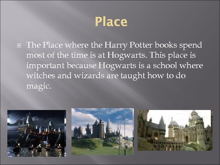 Place The Place where the Harry Potter books spend most of the time is