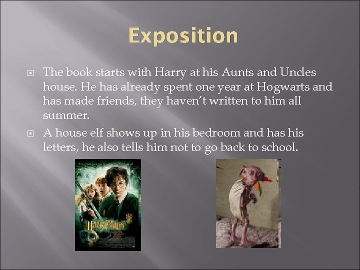 Exposition The book starts with Harry at his Aunts and Uncles house. He has