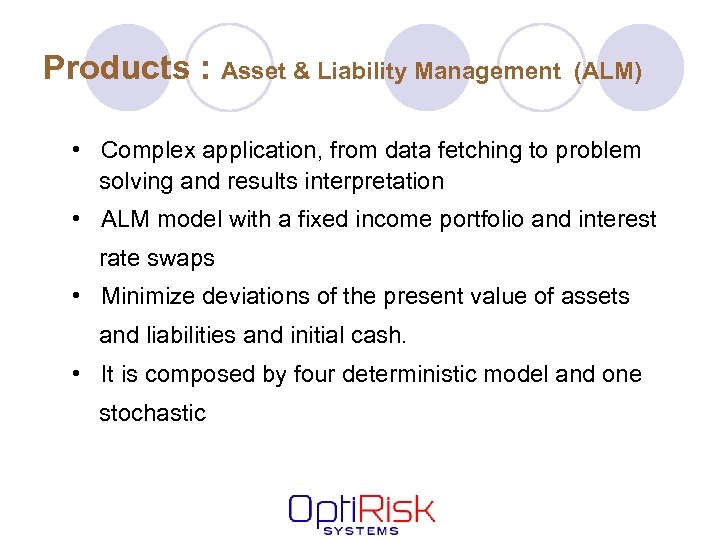 Products : Asset & Liability Management (ALM) • Complex application, from data fetching to
